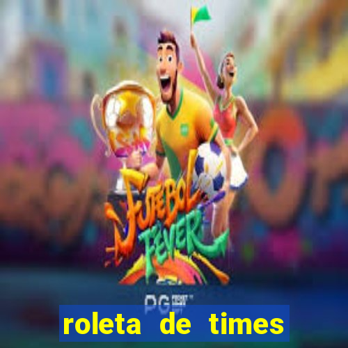 roleta de times fifa 22